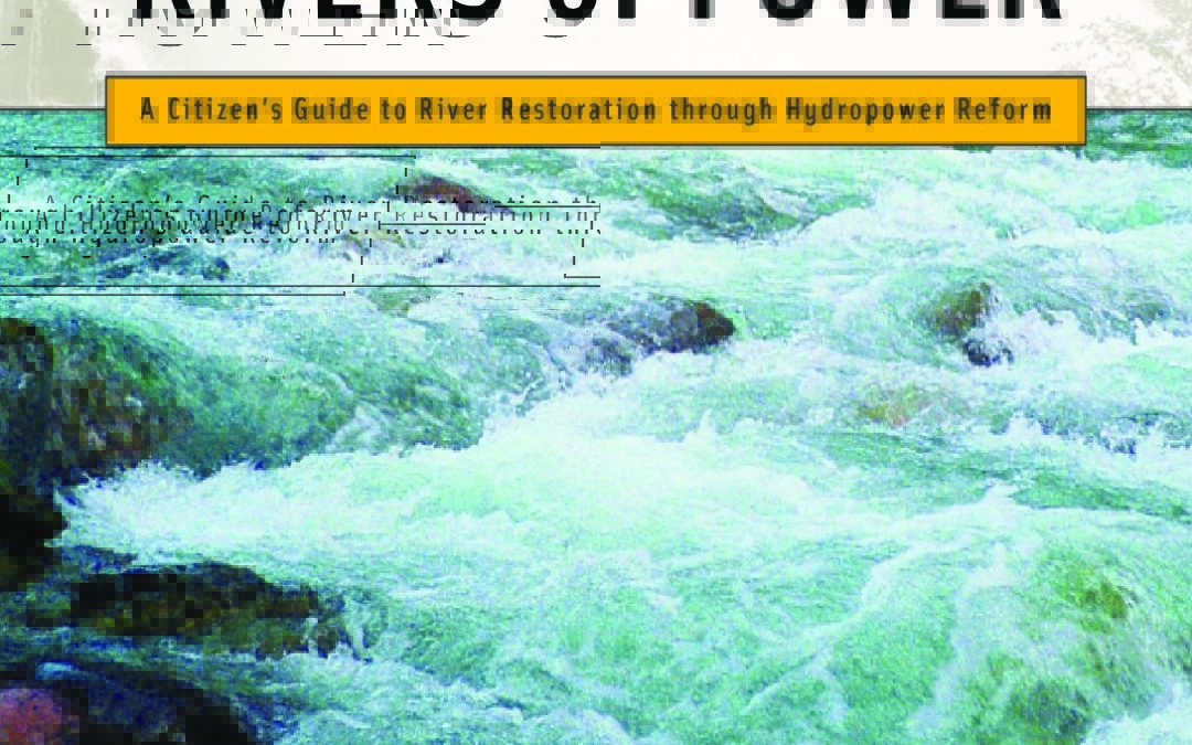 Rivers of Power: A Citizen’s Guide to River Restoration through Hydropower Reform